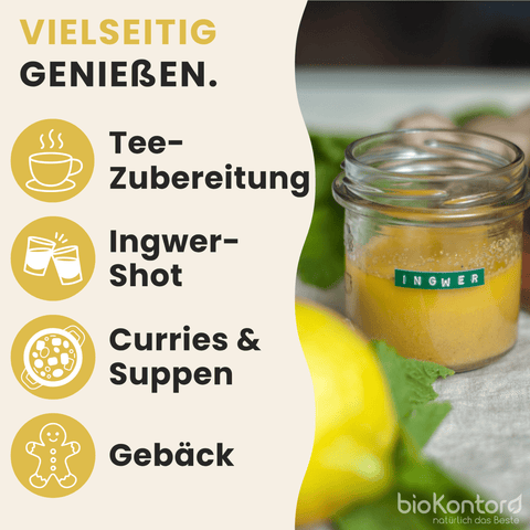 Anwendungsvorschläge für das Ingwerpulver von bioKontor:
für Teezubereitungen, als Ingwer-Immun-Shot, in Curries und Suppen oder in Gebäck